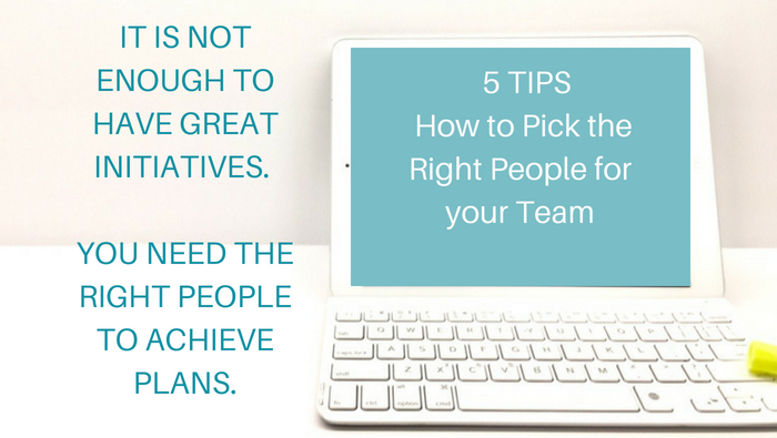 5 Tips- How to Pick the Right People for Your Team